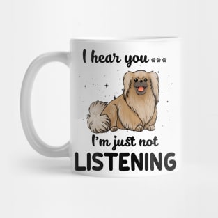 Pekingese I hear you ... I am just not listening Mug